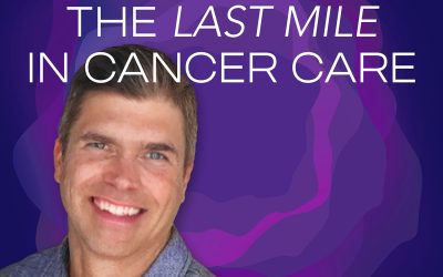 Episode 5: The Last Mile In Cancer Care